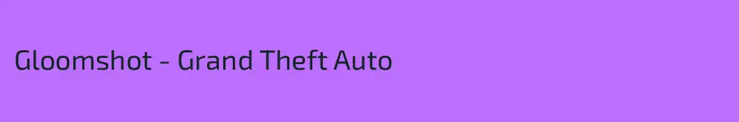 Gloomshot - Grand Theft Auto